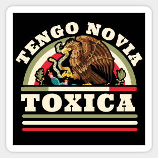 Tengo Novia Toxica - Funny Mexican Flag - Latina Girlfriend Sticker